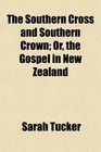 The Southern Cross and Southern Crown Or the Gospel in New Zealand