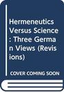 Hermeneutics Versus Science Three German Views