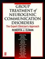 Group Treatment of Neurogenic Communication Disorders the Expert Clinician's Approach