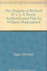 The Tragedy of Richard II A Newly Authenticated Play by William Shakespeare  VOLUME 3