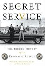 The Secret Service The Hidden History of an Enigmatic Agency