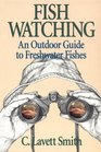 Fish Watching An Outdoor Guide to Freshwater Fishes