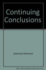 Continuing Conclusions Poems by Richmond Lattimore