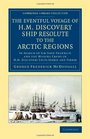 The Eventful Voyage of H.M. Discovery Ship Resolute to the Arctic Regions: In Search of Sir John Franklin and the Missing Crews of H.M. Discovery ... Library Collection - Polar Exploration)