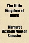 The Little Kingdom of Home