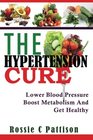 The Hypertension Cure Lower Blood Pressure Boost Metabolism And Get Healthy