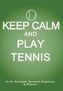 Keep Calm And Play Tennis To Do Notepad Personal Organizer and Planner