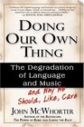 Doing Our Own Thing The Degradation Of Language And Music And Why We Should Like Care