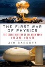 The First War of Physics The Secret History of the Atomic Bomb 19391949