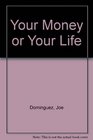 Your Money or Your Life Transforming Your Relationship With Money  Achieving Financial Independence