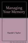 Managing your memory A concise and straightforward guide to making your memory work for you
