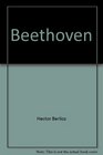 Beethoven A critical appreciation of Beethoven's nine symphonies and his only opera Fidelio with its four overtures