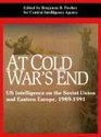 At Cold War's End Us Intelligence on the Soviet Union And Eastern Europe 19891991