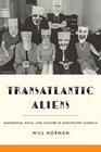 Transatlantic Aliens Modernism Exile and Culture in Midcentury America