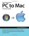 Switching from PC to Mac Survival Guide StepbyStep User Guide for Switching to a Mac The Basics Managing Hardware Managing Media and Much More