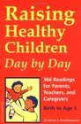 Raising Healthy Children Day by Day 366 Readings for Parents Teachers and Caregivers Birth to Age 5