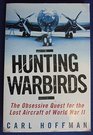 Hunting Warbirds  Obsessive Quest for the Lost Aircraft of World War II