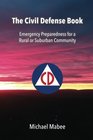 The Civil Defense Book Emergency Preparedness for a  Rural or Suburban Community