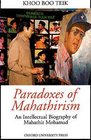 Paradoxes of Mahathirism An Intellectual Biography of Mahathir Mohamad
