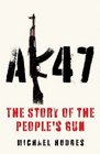 Ak47 The Story of the People's Gun