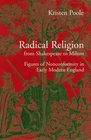 Radical Religion from Shakespeare to Milton  Figures of Nonconformity in Early Modern England