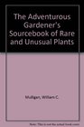 Adventurous Gardener's Sourcebook of Rare and Unusual Plants