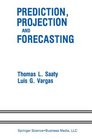Prediction Projection and Forecasting Applications of the Analytic Hierarchy Process in Economics Finance Politics Games and Sports