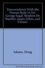 Transcendence With the Human Body in Art George Segal Stephen De Staebler Jasper Johns and Christo