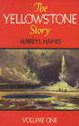 The Yellowstone Story A History of Our First National Park VOL 1