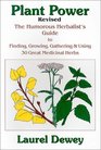 Plant Power The Humorous Herbalist's Guide to Finding Growing Gathering  Using 30 Great Medicinal Herbs