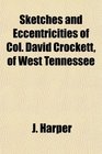 Sketches and Eccentricities of Col David Crockett of West Tennessee