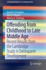 Offending from Childhood to Late Middle Age Recent Results from the Cambridge Study in Delinquent Development