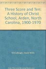 Three Score and Ten A History of Christ School Arden North Carolina 19001970