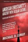American Christianity's Adultery with Secular Culture The Truth about Our Dangerous Compromise with the World