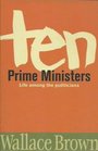 Ten Prime Ministers Life Among the Politicians