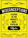 Misconceptions A Guide to the World's Most Popular Myths