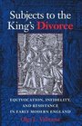 Subjects to the King's Divorce Equivocation Infidelity and Resistance in Early Modern English Literature