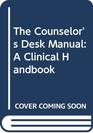 The Counselor's Desk Manual A Clinical Handbook