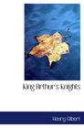 King Arthur's Knights The Tales Retold for Boys  Girls