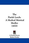 The Parish Leech A Medical Metrical Medley