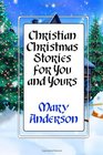 Christian Christmas Stories for You and Yours