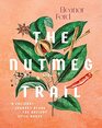 The Nutmeg Trail Recipes and Stories Along the Ancient Spice Routes