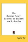 The Russian Army Its Men Its Leaders and Its Battles