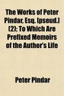 The Works of Peter Pindar Esq   To Which Are Prefixed Memoirs of the Author's Life