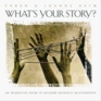 What's Your Story?: An Interactive Guide to Building Authentic Relationships