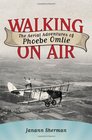 Walking on Air The Aerial Adventures of Phoebe Omlie