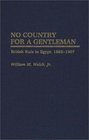No Country For A Gentleman British Rule in Egypt 18831907