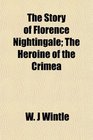 The Story of Florence Nightingale The Heroine of the Crimea
