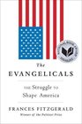The Evangelicals The Struggle to Shape America