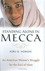 Standing Alone in Mecca  An American Woman's Struggle for the Soul of Islam